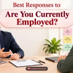 Best Responses to “Are You Currently Employed?”