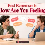 Best Responses to “How Are You Feeling?”
