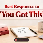 Best Responses to “You Got This”
